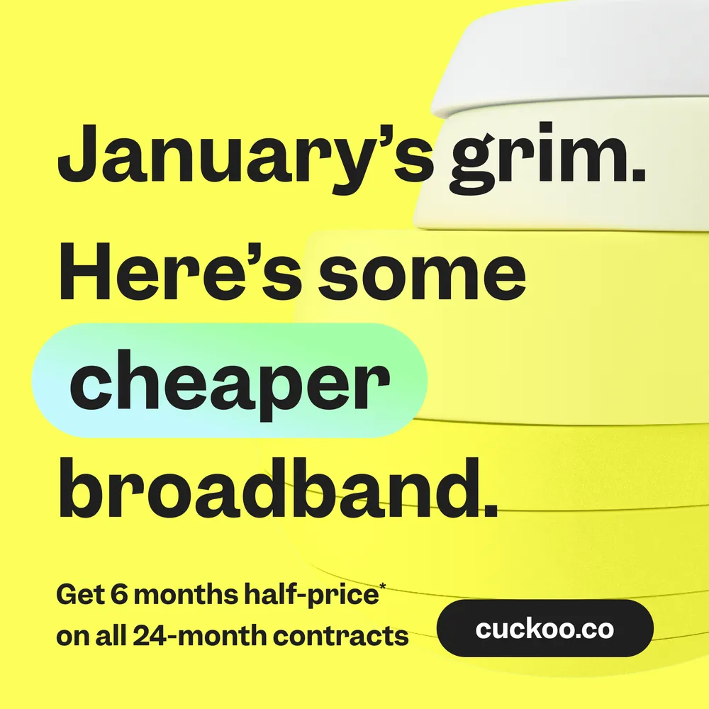 Cuckoo paid ad – January’s grim, here’s some cheaper broadband