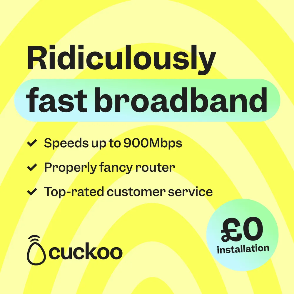 Cuckoo paid ad – ridiculously fast broadband, £0 installation