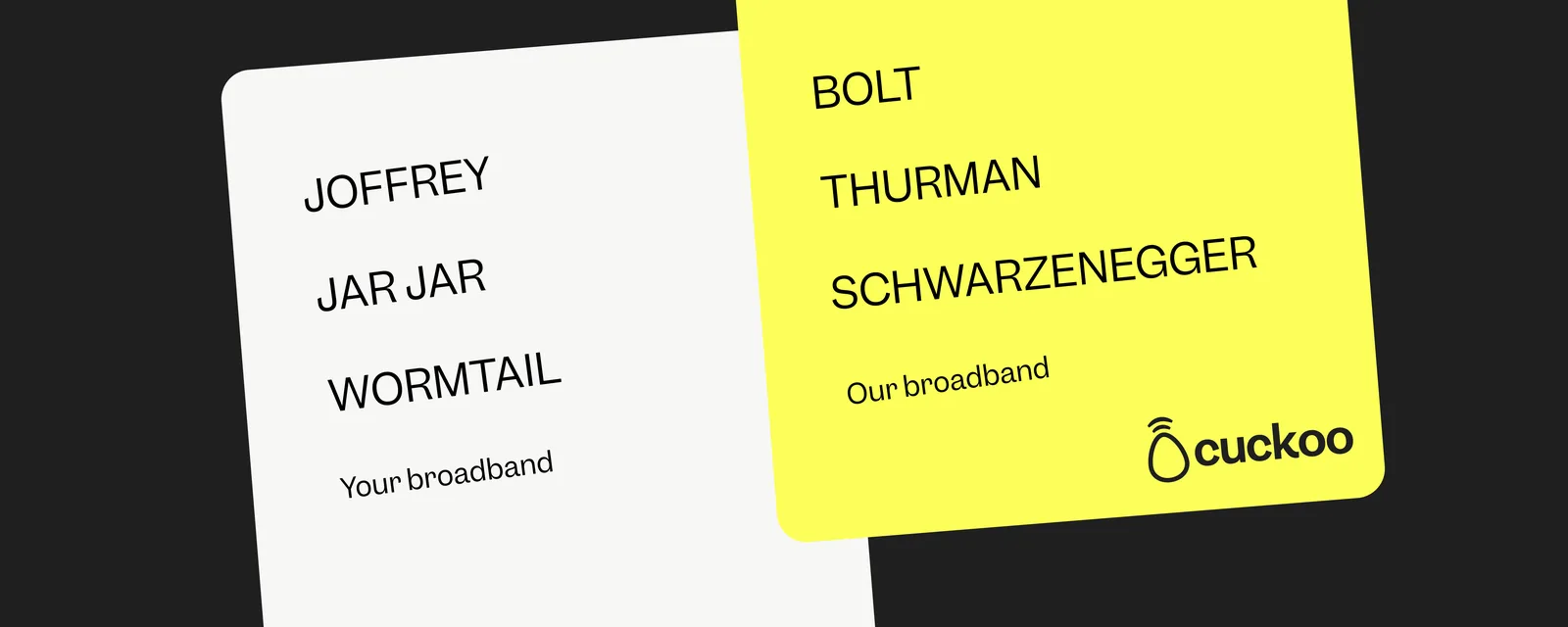 Cuckoo ‘ridiculous cultural idea’ ad – your broadband (Joffrey, Jar Jar, Wormtail) vs our broadband (Bolt, Thurman, Schwarzenegger)